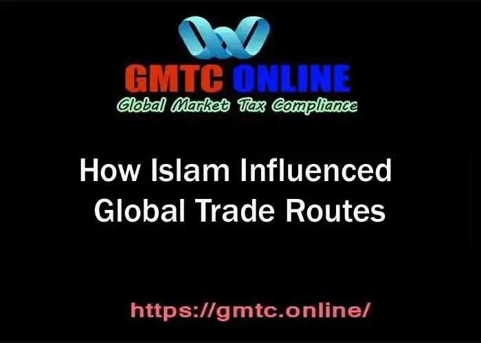 How Islam Influenced Global Trade Routes