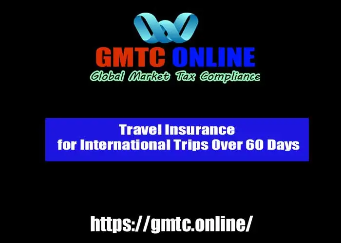 Travel Insurance for International Trips Over 60 Days